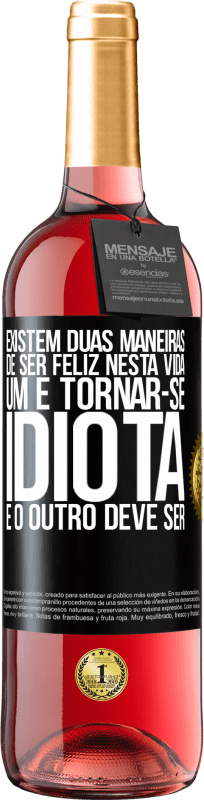 29,95 € Envio grátis | Vinho rosé Edição ROSÉ Existem duas maneiras de ser feliz nesta vida. Um é tornar-se idiota e o outro deve ser Etiqueta Preta. Etiqueta personalizável Vinho jovem Colheita 2024 Tempranillo