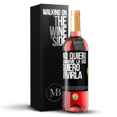 «No quiero ganarme la vida, quiero vivirla» Edición ROSÉ