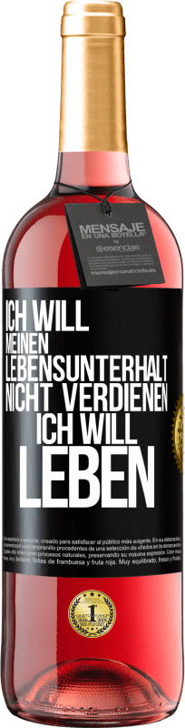 29,95 € Kostenloser Versand | Roséwein ROSÉ Ausgabe Ich will meinen Lebensunterhalt nicht verdienen, ich will leben Schwarzes Etikett. Anpassbares Etikett Junger Wein Ernte 2024 Tempranillo