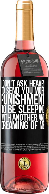 29,95 € Free Shipping | Rosé Wine ROSÉ Edition I don't ask heaven to send you more punishment, to be sleeping with another and dreaming of me Black Label. Customizable label Young wine Harvest 2023 Tempranillo