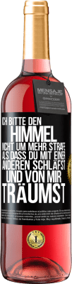 29,95 € Kostenloser Versand | Roséwein ROSÉ Ausgabe Ich bitte den Himmel nicht um mehr Strafe, als dass du mit einer anderen schläfst und von mir träumst Schwarzes Etikett. Anpassbares Etikett Junger Wein Ernte 2023 Tempranillo