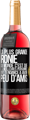 29,95 € Envoi gratuit | Vin rosé Édition ROSÉ La plus grande ironie du monde c'est que les meilleures personnes ont tendance à avoir peu d'amis Étiquette Noire. Étiquette personnalisable Vin jeune Récolte 2023 Tempranillo