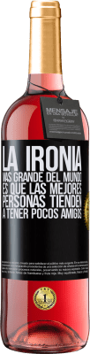 29,95 € Envío gratis | Vino Rosado Edición ROSÉ La ironía más grande del mundo, es que las mejores personas tienden a tener pocos amigos Etiqueta Negra. Etiqueta personalizable Vino joven Cosecha 2023 Tempranillo