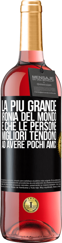 29,95 € Spedizione Gratuita | Vino rosato Edizione ROSÉ La più grande ironia del mondo è che le persone migliori tendono ad avere pochi amici Etichetta Nera. Etichetta personalizzabile Vino giovane Raccogliere 2024 Tempranillo