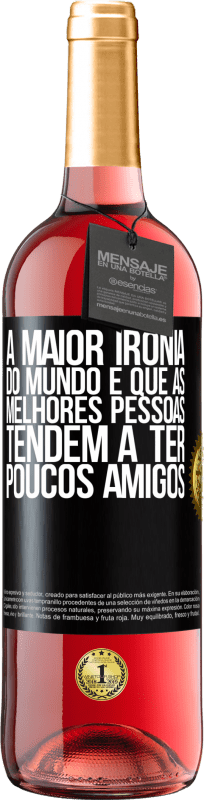 29,95 € Envio grátis | Vinho rosé Edição ROSÉ A maior ironia do mundo é que as melhores pessoas tendem a ter poucos amigos Etiqueta Preta. Etiqueta personalizável Vinho jovem Colheita 2024 Tempranillo