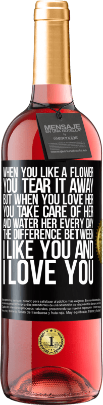 29,95 € 送料無料 | ロゼワイン ROSÉエディション あなたが花が好きなとき、あなたはそれを引き裂きます。しかし、あなたが彼女を愛するとき、あなたは彼女の世話をして、毎日彼女に水をやります。私はあなたが好きと私はあなたを愛しているの違い ブラックラベル. カスタマイズ可能なラベル 若いワイン 収穫 2023 Tempranillo