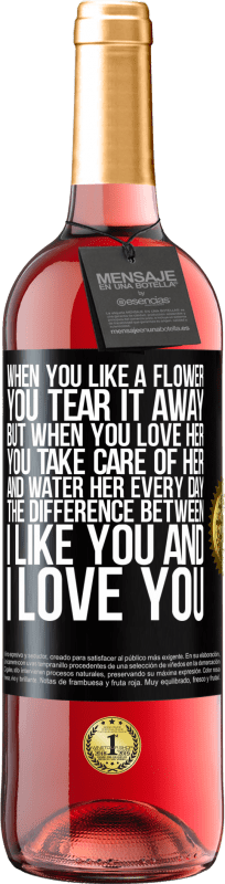 29,95 € Free Shipping | Rosé Wine ROSÉ Edition When you like a flower, you tear it away. But when you love her, you take care of her and water her every day Black Label. Customizable label Young wine Harvest 2024 Tempranillo