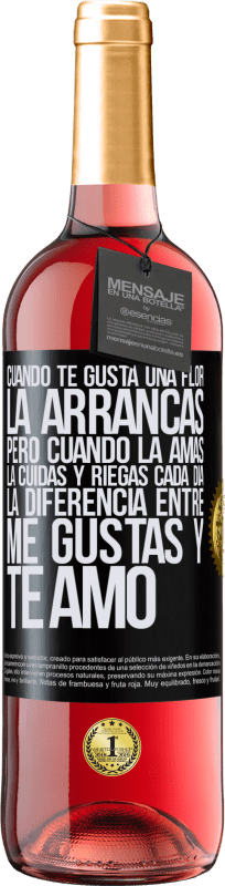 29,95 € Envío gratis | Vino Rosado Edición ROSÉ Cuando te gusta una flor, la arrancas. Pero cuando la amas, la cuidas y riegas cada día. La diferencia entre me gustas Etiqueta Negra. Etiqueta personalizable Vino joven Cosecha 2024 Tempranillo