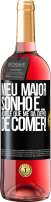 29,95 € Envio grátis | Vinho rosé Edição ROSÉ Meu maior sonho é ... aquele que me dá depois de comer! Etiqueta Preta. Etiqueta personalizável Vinho jovem Colheita 2025 Tempranillo
