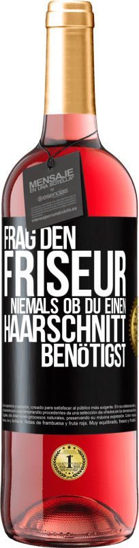 29,95 € Kostenloser Versand | Roséwein ROSÉ Ausgabe Frag den Friseur niemals, ob du einen Haarschnitt benötigst Schwarzes Etikett. Anpassbares Etikett Junger Wein Ernte 2023 Tempranillo