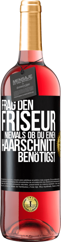 29,95 € Kostenloser Versand | Roséwein ROSÉ Ausgabe Frag den Friseur niemals, ob du einen Haarschnitt benötigst Schwarzes Etikett. Anpassbares Etikett Junger Wein Ernte 2024 Tempranillo