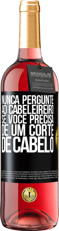 29,95 € Envio grátis | Vinho rosé Edição ROSÉ Nunca pergunte ao cabeleireiro se você precisa de um corte de cabelo Etiqueta Preta. Etiqueta personalizável Vinho jovem Colheita 2024 Tempranillo