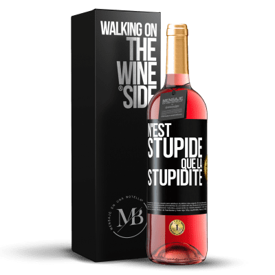 «N'est stupide que la stupidité» Édition ROSÉ