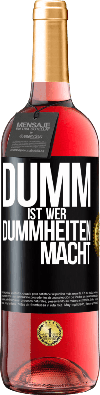 29,95 € Kostenloser Versand | Roséwein ROSÉ Ausgabe Dumm ist, wer Dummheiten macht Schwarzes Etikett. Anpassbares Etikett Junger Wein Ernte 2023 Tempranillo