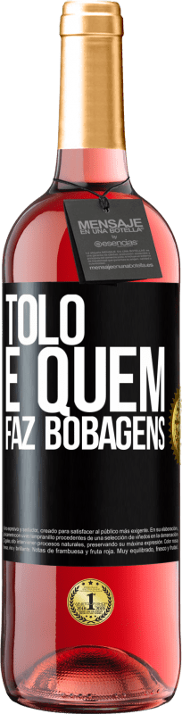 29,95 € Envio grátis | Vinho rosé Edição ROSÉ Tolo é quem faz bobagens Etiqueta Preta. Etiqueta personalizável Vinho jovem Colheita 2025 Tempranillo