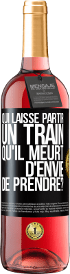 29,95 € Envoi gratuit | Vin rosé Édition ROSÉ Qui laisse partir un train qu'il meurt d'envie de prendre? Étiquette Noire. Étiquette personnalisable Vin jeune Récolte 2023 Tempranillo