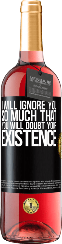 29,95 € Free Shipping | Rosé Wine ROSÉ Edition I will ignore you so much that you will doubt your existence Black Label. Customizable label Young wine Harvest 2023 Tempranillo
