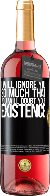 29,95 € Free Shipping | Rosé Wine ROSÉ Edition I will ignore you so much that you will doubt your existence Black Label. Customizable label Young wine Harvest 2024 Tempranillo