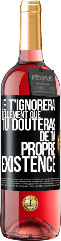 29,95 € Envoi gratuit | Vin rosé Édition ROSÉ Je t'ignorerai tellement que tu douteras de ta propre existence Étiquette Noire. Étiquette personnalisable Vin jeune Récolte 2024 Tempranillo