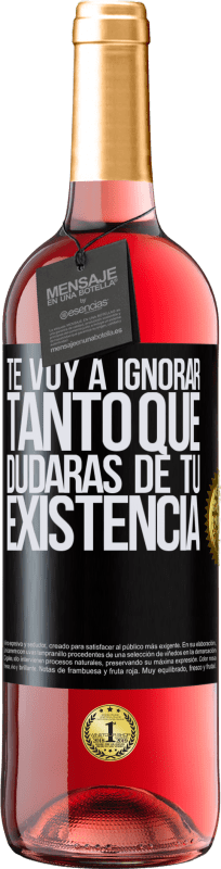 29,95 € Envío gratis | Vino Rosado Edición ROSÉ Te voy a ignorar tanto que dudarás de tu existencia Etiqueta Negra. Etiqueta personalizable Vino joven Cosecha 2024 Tempranillo