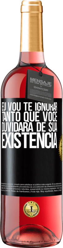 29,95 € Envio grátis | Vinho rosé Edição ROSÉ Eu vou te ignorar tanto que você duvidará de sua existência Etiqueta Preta. Etiqueta personalizável Vinho jovem Colheita 2024 Tempranillo