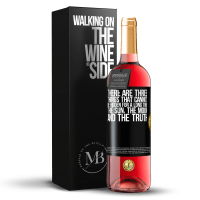 «There are three things that cannot be hidden for a long time. The sun, the moon, and the truth» ROSÉ Edition