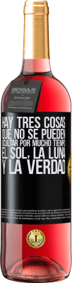 29,95 € Envío gratis | Vino Rosado Edición ROSÉ Hay tres cosas que no se pueden ocultar por mucho tiempo. El sol, la luna y la verdad Etiqueta Negra. Etiqueta personalizable Vino joven Cosecha 2023 Tempranillo