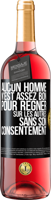 29,95 € Envoi gratuit | Vin rosé Édition ROSÉ Aucun homme n'est assez bon pour régner sur les autres sans son consentement Étiquette Noire. Étiquette personnalisable Vin jeune Récolte 2024 Tempranillo