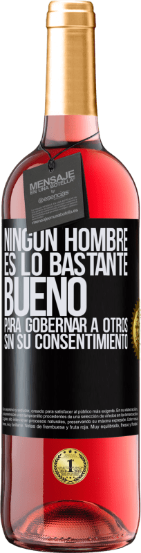 29,95 € Envío gratis | Vino Rosado Edición ROSÉ Ningún hombre es lo bastante bueno para gobernar a otros sin su consentimiento Etiqueta Negra. Etiqueta personalizable Vino joven Cosecha 2024 Tempranillo