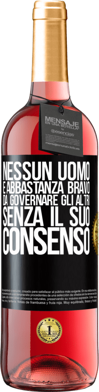 29,95 € Spedizione Gratuita | Vino rosato Edizione ROSÉ Nessun uomo è abbastanza bravo da governare gli altri senza il suo consenso Etichetta Nera. Etichetta personalizzabile Vino giovane Raccogliere 2024 Tempranillo