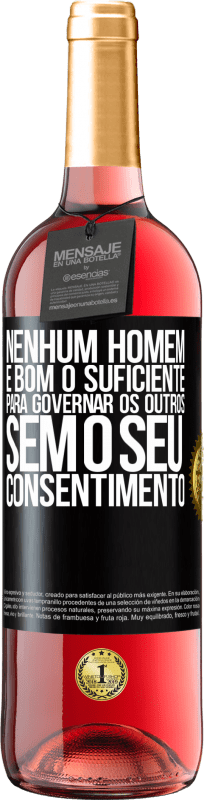 29,95 € Envio grátis | Vinho rosé Edição ROSÉ Nenhum homem é bom o suficiente para governar os outros sem o seu consentimento Etiqueta Preta. Etiqueta personalizável Vinho jovem Colheita 2024 Tempranillo