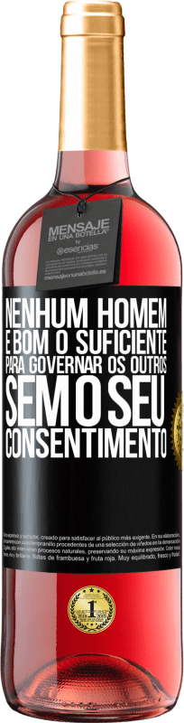 29,95 € Envio grátis | Vinho rosé Edição ROSÉ Nenhum homem é bom o suficiente para governar os outros sem o seu consentimento Etiqueta Preta. Etiqueta personalizável Vinho jovem Colheita 2025 Tempranillo
