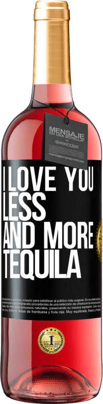29,95 € Free Shipping | Rosé Wine ROSÉ Edition I love you less and more tequila Black Label. Customizable label Young wine Harvest 2023 Tempranillo