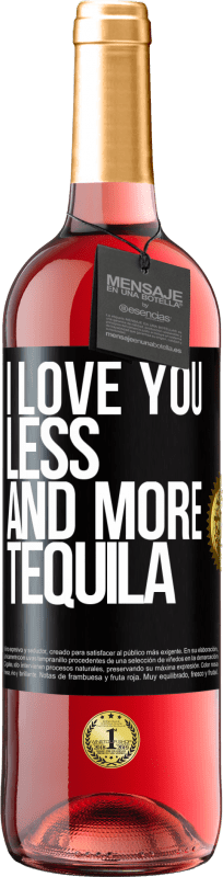 29,95 € Free Shipping | Rosé Wine ROSÉ Edition I love you less and more tequila Black Label. Customizable label Young wine Harvest 2024 Tempranillo