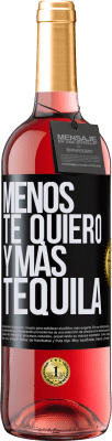 29,95 € Envío gratis | Vino Rosado Edición ROSÉ Menos te quiero y más tequila Etiqueta Negra. Etiqueta personalizable Vino joven Cosecha 2024 Tempranillo