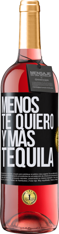 29,95 € Envío gratis | Vino Rosado Edición ROSÉ Menos te quiero y más tequila Etiqueta Negra. Etiqueta personalizable Vino joven Cosecha 2023 Tempranillo