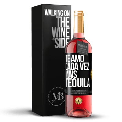 «Te amo cada vez mais tequila» Edição ROSÉ