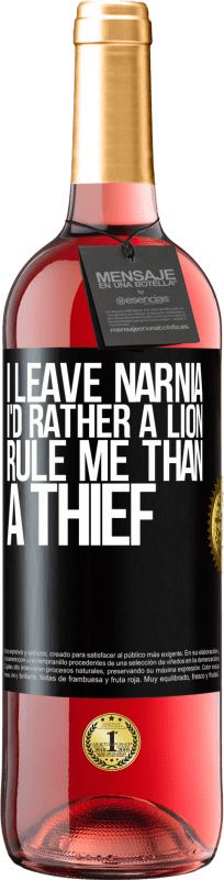 29,95 € Free Shipping | Rosé Wine ROSÉ Edition I leave Narnia. I'd rather a lion rule me than a thief Black Label. Customizable label Young wine Harvest 2024 Tempranillo