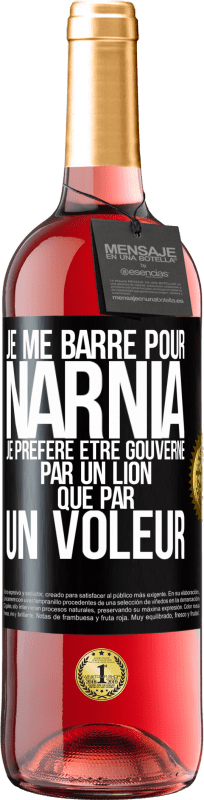 29,95 € Envoi gratuit | Vin rosé Édition ROSÉ Je me barre pour Narnia. Je préfère être gouverné par un lion que par un voleur Étiquette Noire. Étiquette personnalisable Vin jeune Récolte 2024 Tempranillo