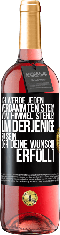 29,95 € Kostenloser Versand | Roséwein ROSÉ Ausgabe Ich werde jeden verdammten Stern vom Himmel stehlen, um derjenige zu sein, der deine Wünsche erfüllt Schwarzes Etikett. Anpassbares Etikett Junger Wein Ernte 2024 Tempranillo