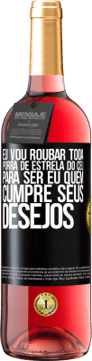 29,95 € Envio grátis | Vinho rosé Edição ROSÉ Eu vou roubar toda porra de estrela do céu para ser eu quem cumpre seus desejos Etiqueta Preta. Etiqueta personalizável Vinho jovem Colheita 2023 Tempranillo