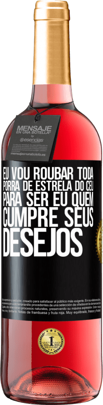 29,95 € Envio grátis | Vinho rosé Edição ROSÉ Eu vou roubar toda porra de estrela do céu para ser eu quem cumpre seus desejos Etiqueta Preta. Etiqueta personalizável Vinho jovem Colheita 2024 Tempranillo