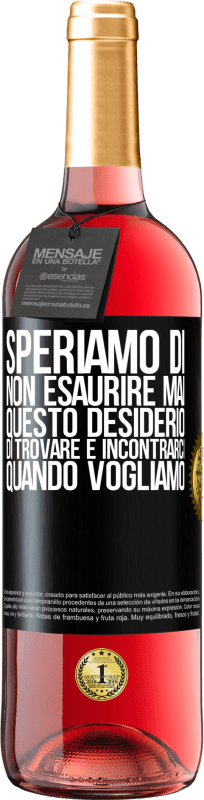 29,95 € Spedizione Gratuita | Vino rosato Edizione ROSÉ Speriamo di non esaurire mai questo desiderio di trovare e incontrarci quando vogliamo Etichetta Nera. Etichetta personalizzabile Vino giovane Raccogliere 2024 Tempranillo