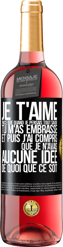 29,95 € Envoi gratuit | Vin rosé Édition ROSÉ JE T'AIME Parce que quand je pensais tout savoir tu m'as embrassé. Et puis j'ai compris que je n'avais aucune idée de quoi que c Étiquette Noire. Étiquette personnalisable Vin jeune Récolte 2024 Tempranillo