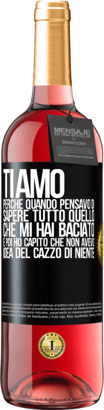 29,95 € Spedizione Gratuita | Vino rosato Edizione ROSÉ TI AMO Perché quando pensavo di sapere tutto quello che mi hai baciato. E poi ho capito che non avevo idea del cazzo di Etichetta Nera. Etichetta personalizzabile Vino giovane Raccogliere 2024 Tempranillo