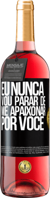 29,95 € Envio grátis | Vinho rosé Edição ROSÉ Eu nunca vou parar de me apaixonar por você Etiqueta Preta. Etiqueta personalizável Vinho jovem Colheita 2025 Tempranillo