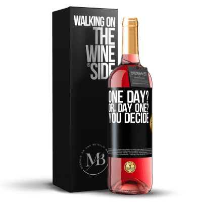 «One day? Or, day one? You decide» Edizione ROSÉ