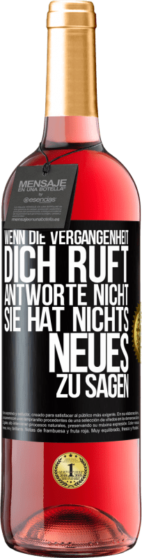 29,95 € Kostenloser Versand | Roséwein ROSÉ Ausgabe Wenn die Vergangenheit dich ruft, antworte nicht. Sie hat nichts Neues zu sagen Schwarzes Etikett. Anpassbares Etikett Junger Wein Ernte 2024 Tempranillo