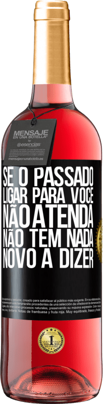 29,95 € Envio grátis | Vinho rosé Edição ROSÉ Se o passado ligar para você, não atenda. Não tem nada novo a dizer Etiqueta Preta. Etiqueta personalizável Vinho jovem Colheita 2024 Tempranillo