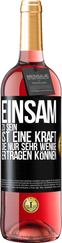 29,95 € Kostenloser Versand | Roséwein ROSÉ Ausgabe Einsam zu sein ist eine Kraft, die nur sehr wenige ertragen können Schwarzes Etikett. Anpassbares Etikett Junger Wein Ernte 2021 Tempranillo
